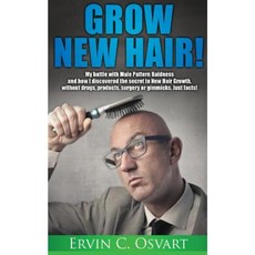 Grow New Hair: My Battle with Male Pattern Baldness and How I Discovered the Secret to New Hair Growth Paperback, Booksmango