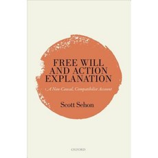 Free Will and Action Explanation: A Non-Causal Compatibilist Account Hardcover, Oxford University Press, USA