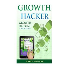 Growth Hacker: Growth Hacking Case Studies Paperback, Createspace Independent Publishing Platform