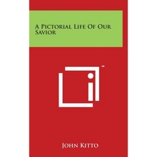 A Pictorial Life of Our Savior Hardcover, Literary Licensing, LLC