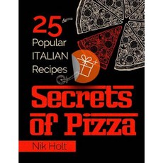 Secrets of Pizza: 25 Italian Recipes Paperback, Createspace Independent Publishing Platform