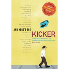 And Here's the Kicker: Conversations with 21 Top Humor Writers--The New Unexpurgated Version! Paperback, Writers House