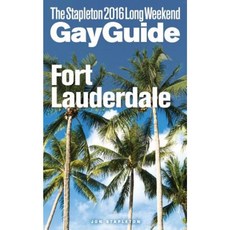 Fort Lauderdale - The Stapleton 2016 Long Weekend Gay Guide Paperback, Createspace Independent Publishing Platform