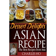 Asian Recipe >>Dessert Delights: The Best Recipes from Asia Paperback, Createspace Independent Publishing Platform