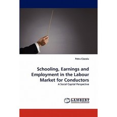 Schooling Earnings and Employment in the Labour Market for Conductors Paperback, LAP Lambert Academic Publishing