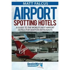 Airport Spotting Hotels Paperback, Destinworld Publishing Ltd.