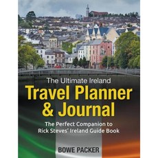 The Ultimate Ireland Travel Planner & Journal: The Perfect Companion to Rick Steves' Ireland Guide Book Paperback, Bowe Packer