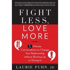 Fight Less Love More: 5-Minute Conversations to Change Your Relationship Without Blowing Up or Giving in Hardcover, Rodale Books