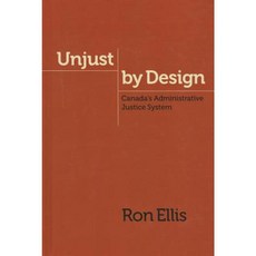 Unjust by Design: Canada's Administrative Justice System Hardcover, UBC Press