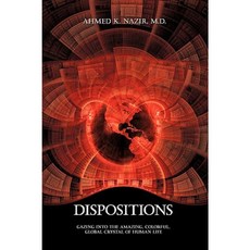 Dispositions: Gazing Into the Amazing Colorful Global Crystal of Human Life Paperback, Authorhouse