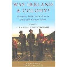 Was Ireland a Colony?: Economy Politics Ideology and Culture in Nineteenth-Century Ireland Hardcover, Irish Academic Press