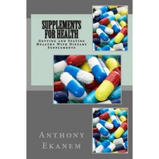 Supplements for Health: Getting and Staying Healthy with Dietary Supplements Paperback, Createspace Independent Publishing Platform