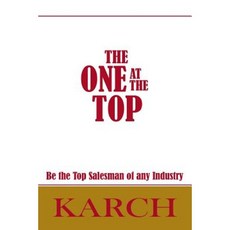 The One at the Top: Be the Top Salesman of Any Industry Paperback, Createspace Independent Publishing Platform