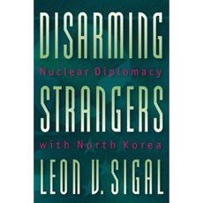 Disarming Strangers: Nuclear Diplomacy with North Korea Paperback, Princeton University Press
