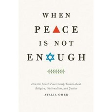 When Peace Is Not Enough: How the Israeli Peace Camp Thinks about Religion Nationalism and Justice Hardcover, University of Chicago Press
