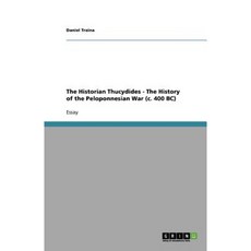 The Historian Thucydides - The History of the Peloponnesian War (C. 400 BC) Paperback, Grin Publishing