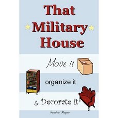 That Military House: Move It Organize It & Decorate It Paperback, Lulu.com
