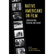 Native Americans on Film: Conversations Teaching and Theory Paperback, University Press of Kentucky