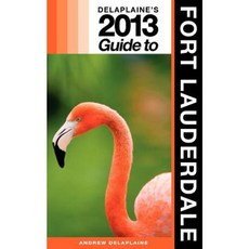 Delaplaine's 2013 Guide to Fort Lauderdale Paperback, Createspace