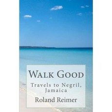 Walk Good - 牙買加尼格瑞爾之旅：牙買加尼格瑞爾之旅平裝本, Createspace獨立發布平台