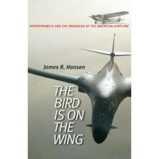 The Bird Is on the Wing: Aerodynamics and the Progress of the American Airplane Hardcover, Texas A&M University Press