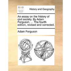 An Essay on the History of Civil Society. by Adam Ferguson ... the Fourth Edition Revised and Corrected. Paperback, Gale Ecco, Print Editions