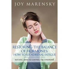 Restoring the Balance of Hormones: How to Fix Adrenal Fatigue: Natural Ways to Control the Syndrome Paperback, Power of One