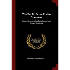 The Public School Latin Grammar: For the Use of Schools Colleges and Private Students Paperback, Andesite Press
