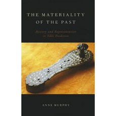 The Materiality of the Past: History and Representation in Sikh Tradition Hardcover, Oxford University Press, USA