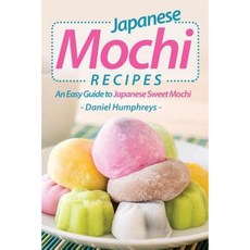 Japanese Mochi Recipes: An Easy Guide to Japanese Sweet Mochi Paperback, Createspace Independent Publishing Platform
