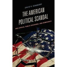 The American Political Scandal: Free Speech Public Discourse and Democracy Hardcover, Rowman & Littlefield Publishers