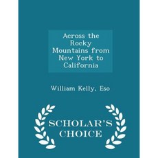 Across the Rocky Mountains from New York to California - Scholar's Choice Edition Paperback