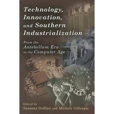 Technology Innovation and Southern Industrialization: From the Antebellum Era to the Computer Age Paperback, University of Missouri Press