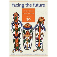 Facing the Future: The Indian Child Welfare Act at 30 Paperback, Michigan State University Press