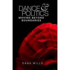 Dance and Politics: Moving Beyond Boundaries Hardcover, Manchester University Press