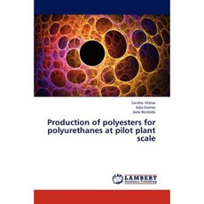 Production of Polyesters for Polyurethanes at Pilot Plant Scale Paperback, LAP Lambert Academic Publishing