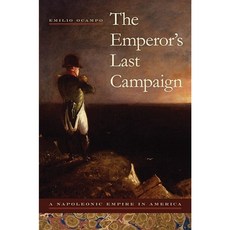 The Emperor's Last Campaign: A Napoleonic Empire in America Hardcover, University Alabama Press
