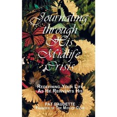 Journaling Through His Midlife Crisis: Redefining Your Life as He Reinvents His Paperback, Home and Leisure Publishing, Inc.