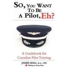 So You Want to Be a Pilot Eh? a Guidebook for Canadian Pilot Training Paperback, Writing on Stone Press Inc.