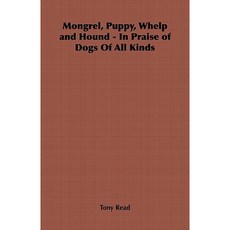 Mongrel Puppy Whelp and Hound: In Praise of Dogs of All Kinds Paperback, Vintage Dog Books