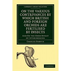 On the Various Contrivances by Which British and Foreign Orchids Are Fertilised by Insects Paperback, Cambridge University Press
