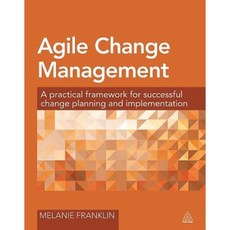 Agile Change Management: A Practical Framework for Successful Change Planning and Implementation 平裝版, Kogan Page