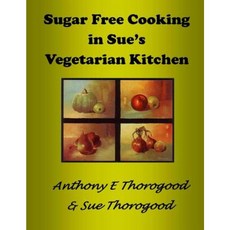 Sugar Free Cooking in Sue's Vegetarian Kitchen Paperback, Createspace Independent Publishing Platform