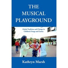 The Musical Playground: Global Tradition and Change in Children's Songs and Games Hardcover, Oxford University Press, USA