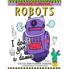 Swear Word Coloring Books Robot Vol.2: Cactus and Flower Desings Paperback, Createspace Independent Publishing Platform