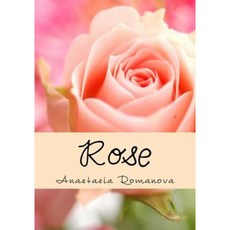 Rose: All about Roses Paperback, Createspace Independent Publishing Platform