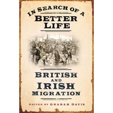 In Search of a Better Life: British and Irish Migration Hardcover, History Press (SC)