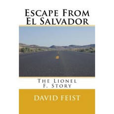 Escape from El Salvador: The Lionel F. Story Paperback, Createspace Independent Publishing Platform