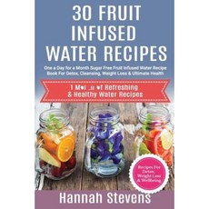 30 Fruit Infused Water Recipes: One a Day for a Month Sugar Free Fruit Infused W Paperback, Createspace Independent Publishing Platform