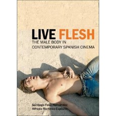 Live Flesh: The Male Body in Contemporary Spanish Cinema Paperback, I. B. Tauris & Company